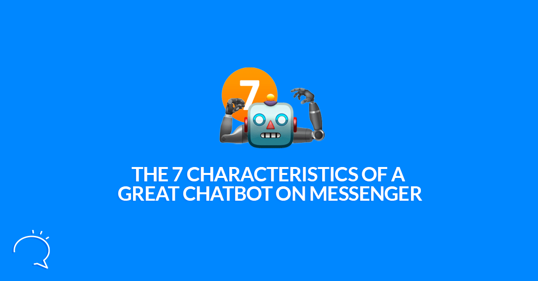 The 7 Characteristics Of A Great Chatbot On Messenger