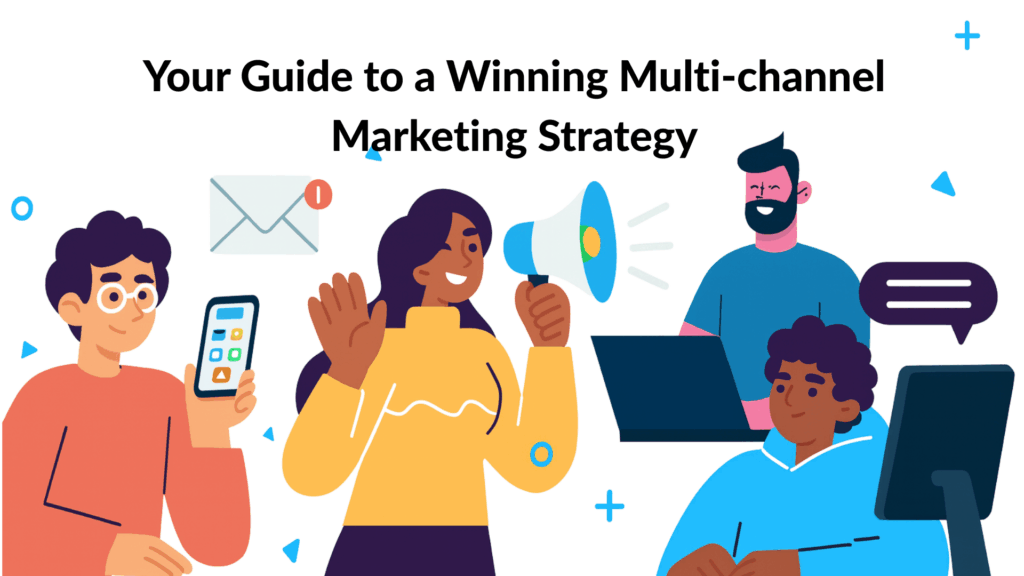 Your Guide to a Winning Multi-channel Marketing Strategy