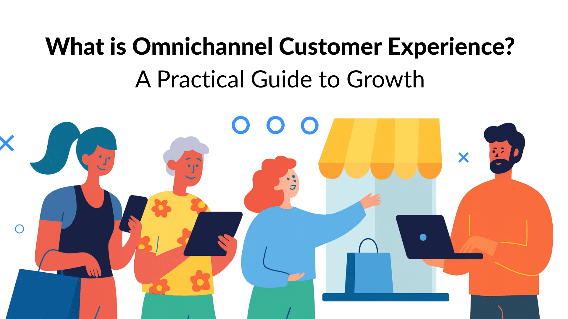 What is Omnichannel Customer Experience? A Practical Guide to Growth